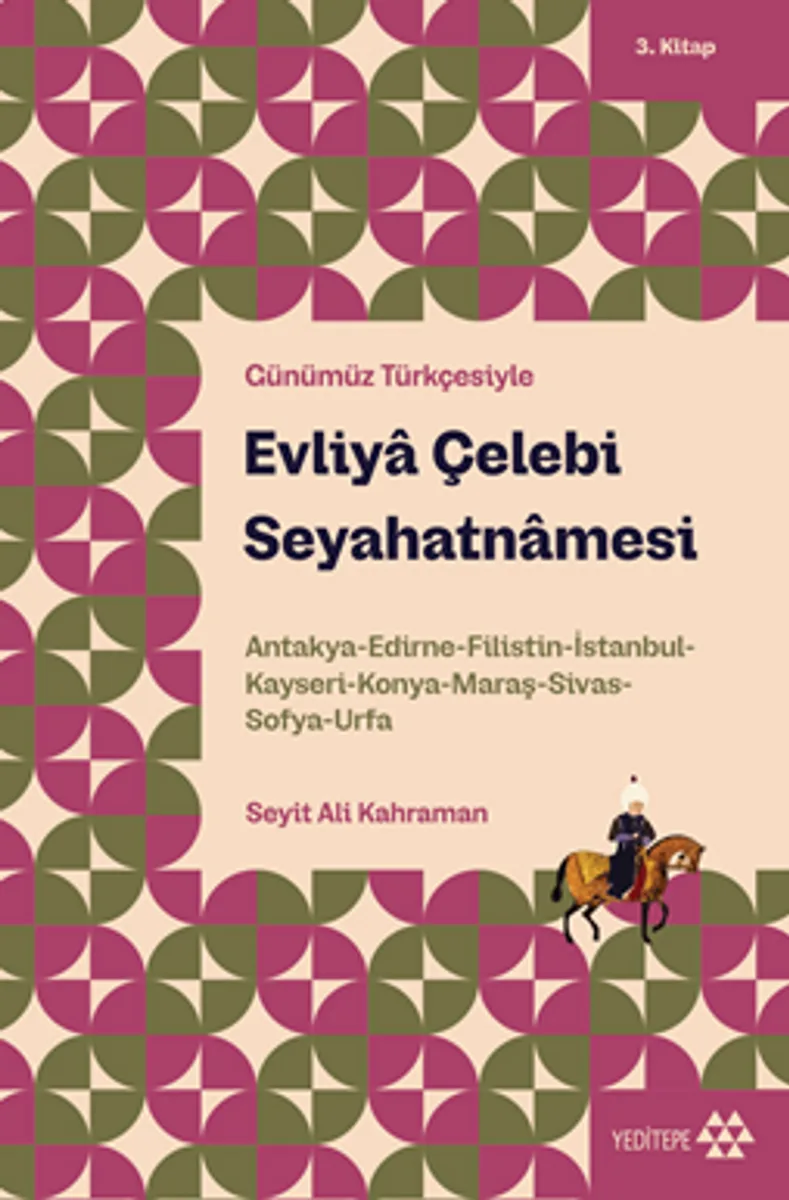 Evliya Çelebi Seyahatnamesi 3. Kitap Antakya-Edirne-Filistin-İstanbul-Kayseri-Konya- Maraş-Sivas-Sofya-Urfa