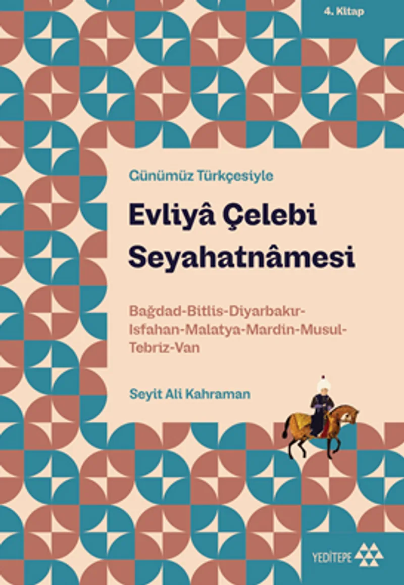 Evliya Çelebi Seyahatnamesi 4. Kitap Bağdad-Bitlis-Diyarbakır-Isfahan-Malatya-Mardin-Musul-Tebriz-Van