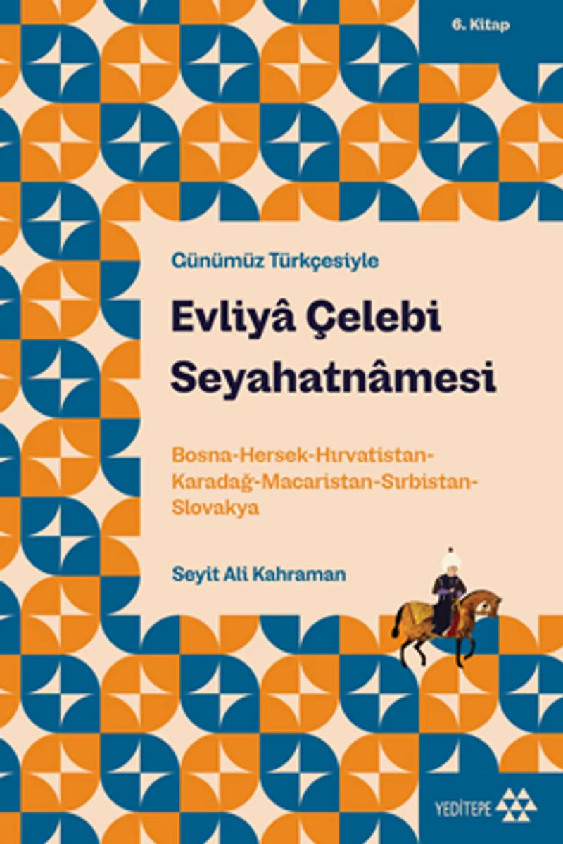 Evliya Çelebi Seyahatnamesi 6. Kitap Bosna-Hersek-Hırvatistan-Karadağ-Macaristan-Sırbistan-Slovakya