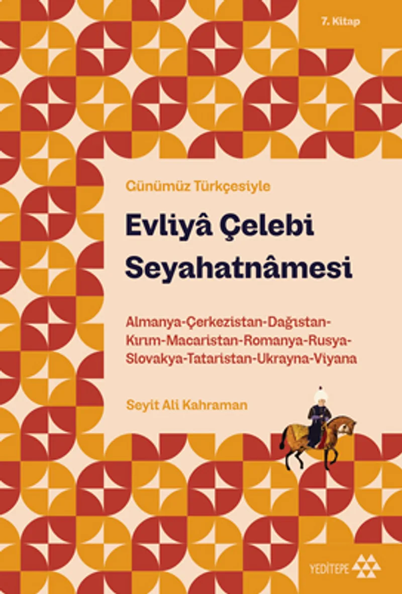 Evliya Çelebi Seyahatnamesi 7. Kitap Almanya-Çerkezistan-Dağıstan-Kırım-Macaristan-Romanya-Rusya-Slovakya-Tataristan-Ukranya-Viyana