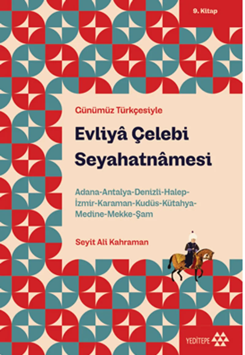 Evliya Çelebi Seyahatnamesi 9. Kitap Adana-Antalya-Denizli-Halep-İzmir-Karaman-Kudüs-Kütahya-Medine-Mekke-Şam
