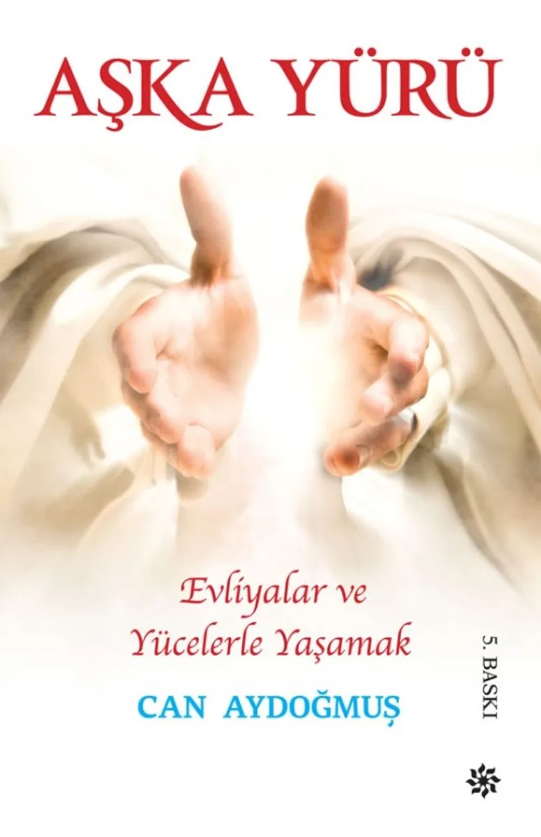 Evliyalar ve Yücelerle Yaşamak Aşka Yürü