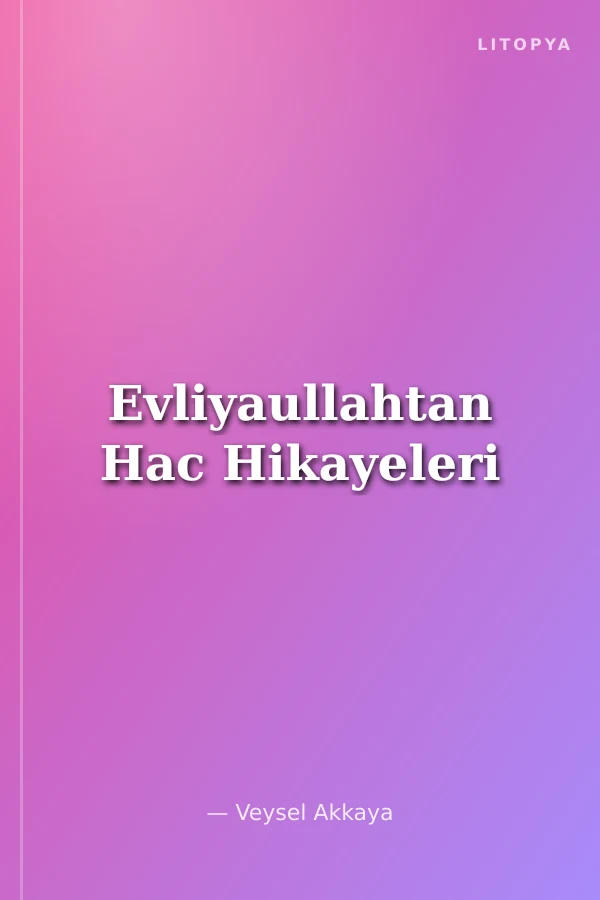 Evliyaullahtan Hac Hikayeleri