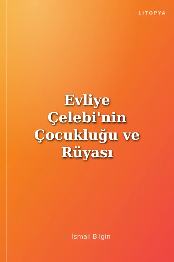 Evliye Çelebi'nin Çocukluğu ve Rüyası