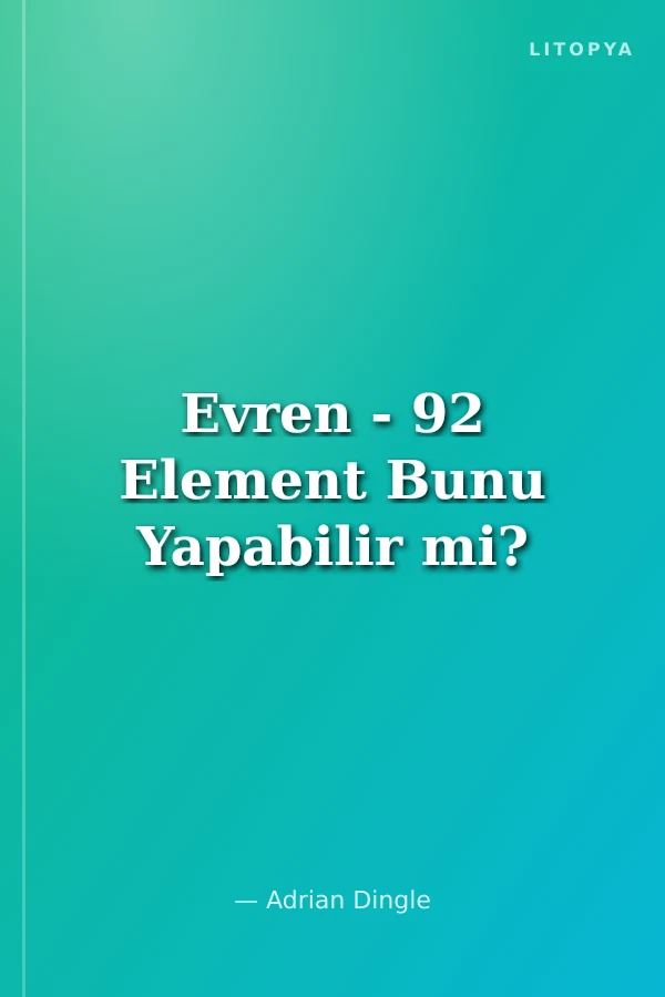 Evren - 92 Element Bunu Yapabilir mi?