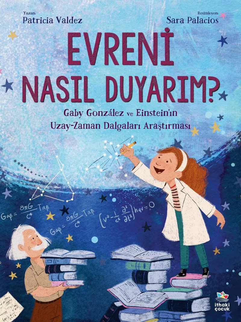 Evreni Nasıl Duyarım? Gaby Gonz&aacute;lez ve Einstein'ın Uzay-Zaman Dalgaları Araştırması