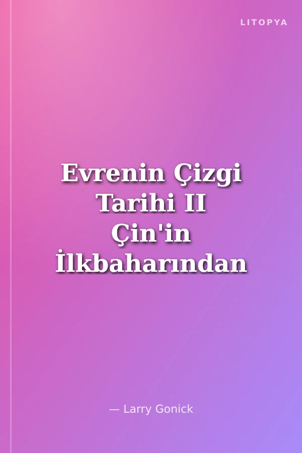 Evrenin Çizgi Tarihi II Çin'in İlkbaharından Roma'nın Çöküşüne