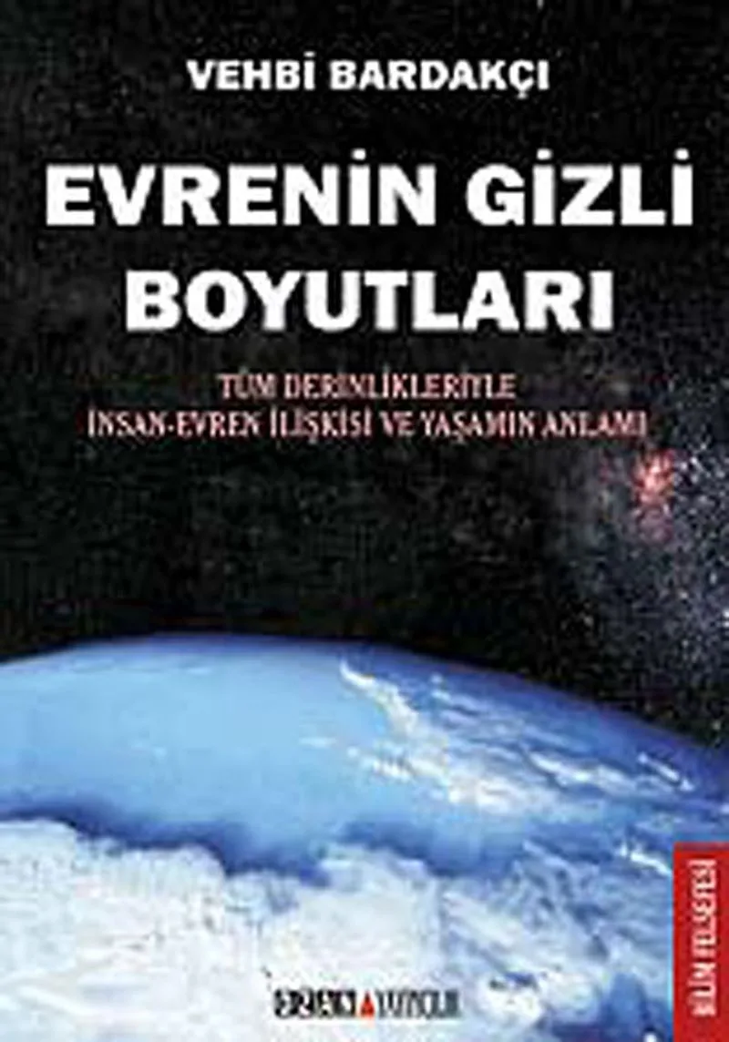 Evrenin Gizli Boyutları Tüm Derinlikleriyle İnsan-Evren İlişkisi ve Yaşamın Anlamı