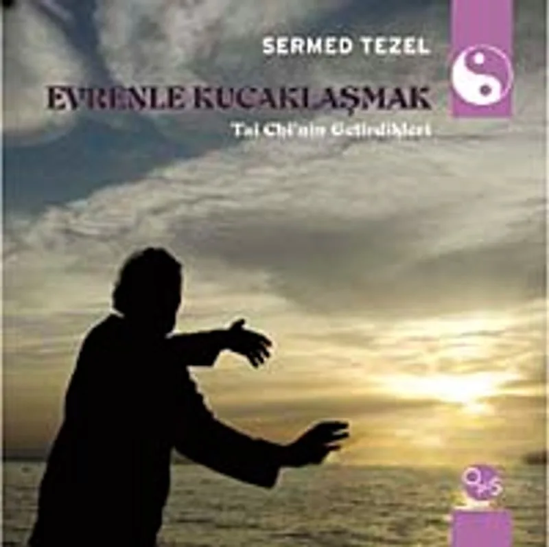 Evrenle Kucaklaşmak Ta Chi'nin Getirdikleri