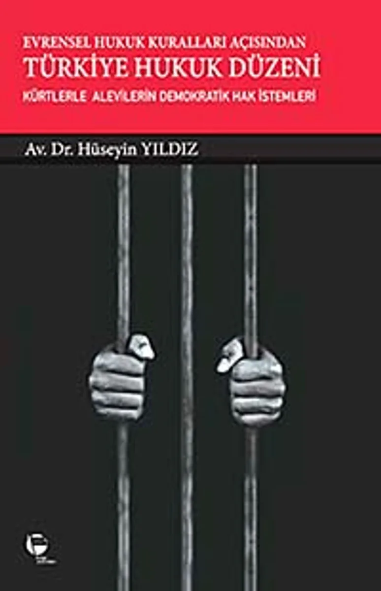 Evrensel Hukuk Kuralları Açısından Türkiye Hukuk Düzeni Kürtlerle Alevilerin Demokratik Hak İstemleri
