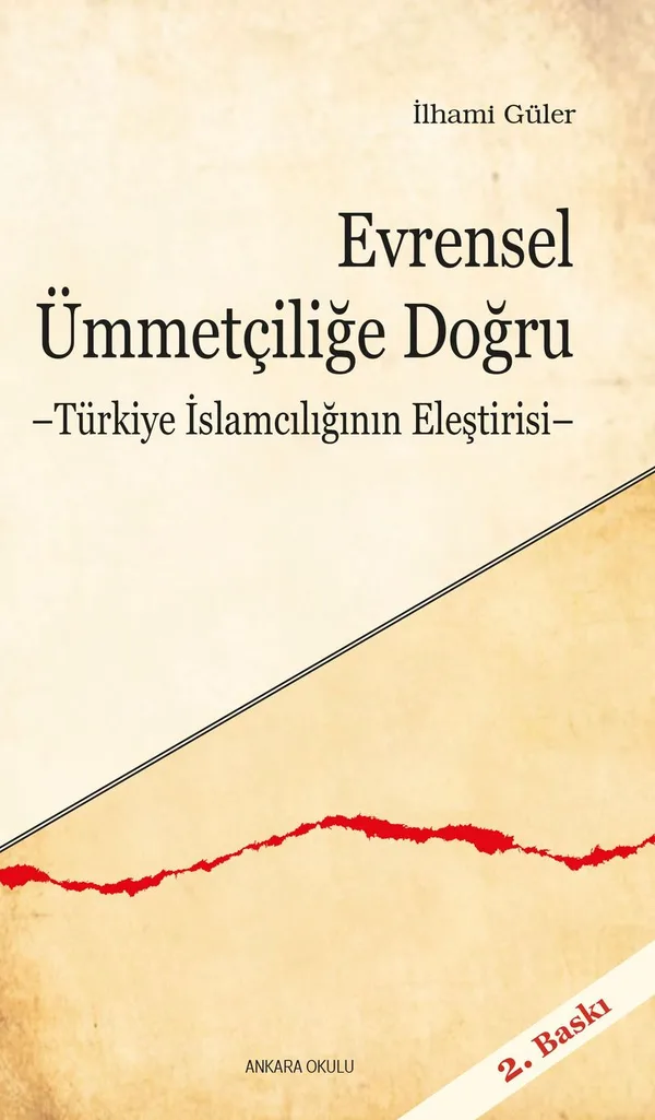 Evrensel Ümmetçiliğe Doğru Türkiye İslamcılığının Eleştirisi