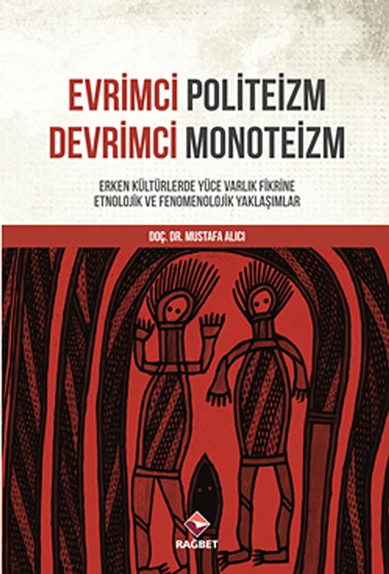 Evrimci Politeizm Devrimci Monoteizm Erken Kültürlerde Yüce Varlık Fikrine Etnolojik ve Fenomenolojik Yaklaşımlar