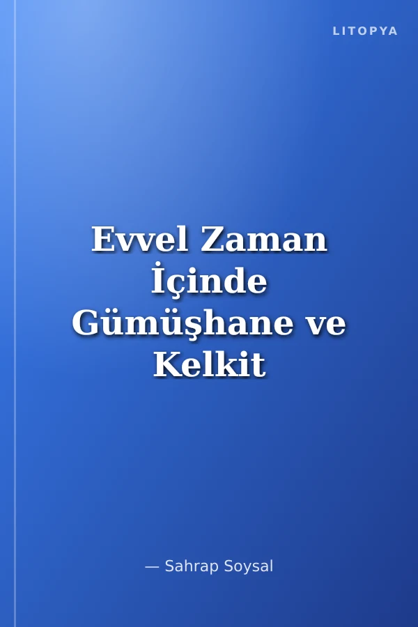 Evvel Zaman İçinde Gümüşhane ve Kelkit Yaşam, Kültür ve Mutfak