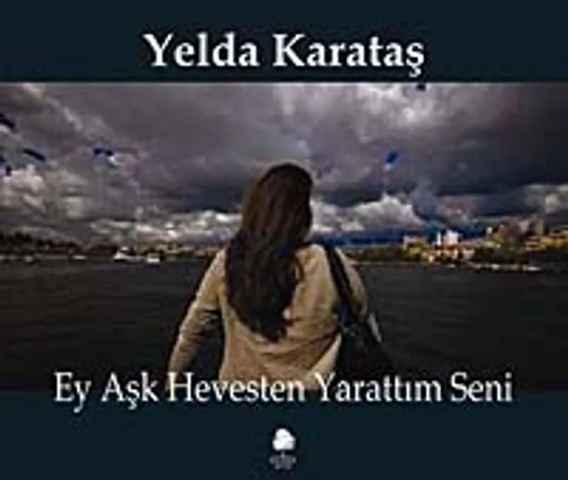 Ey Aşk Hevesten Yarattım Seni