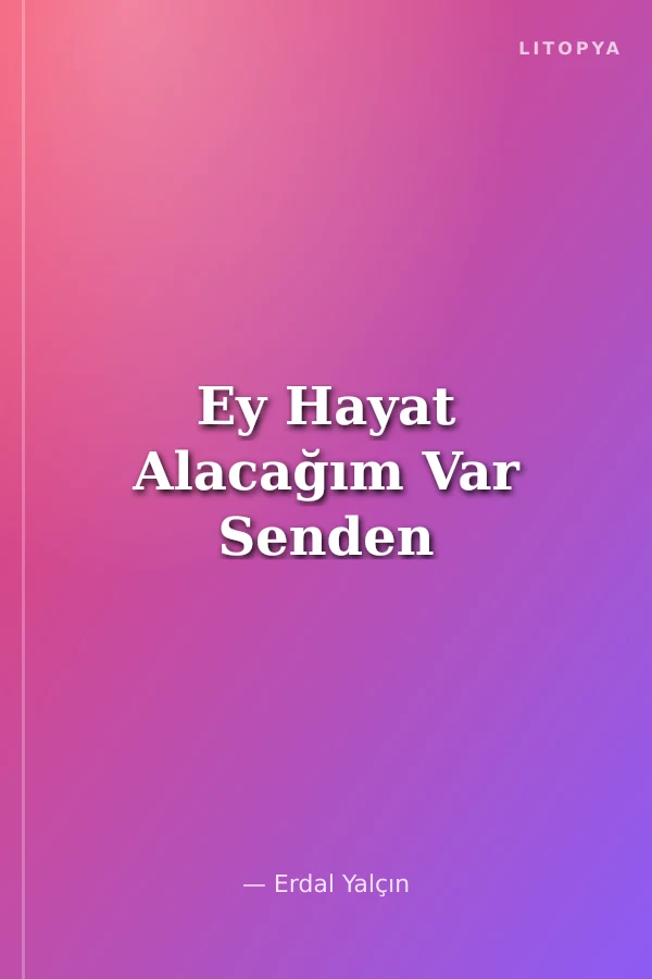 Ey Hayat Alacağım Var Senden