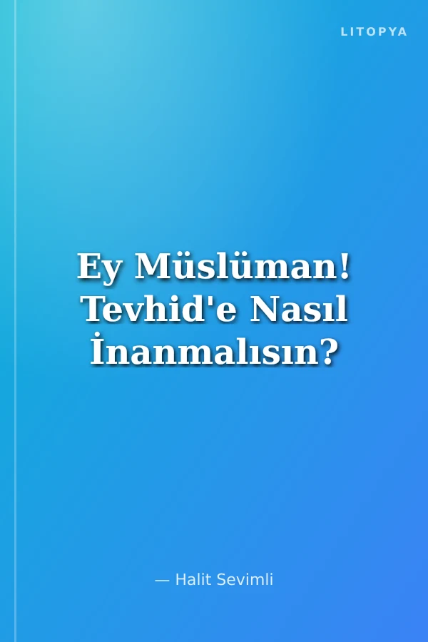Ey Müslüman! Tevhid'e Nasıl İnanmalısın?