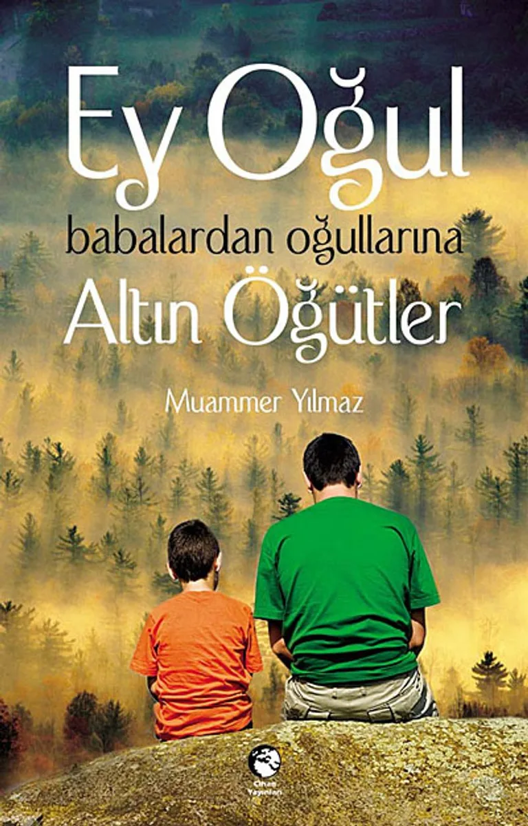 Ey Oğul Babalardan Oğullarına Altın Öğütler