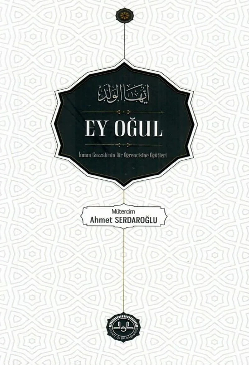 Ey Oğul İmam Gazzalinin Bir Öğrencine Öğütleri