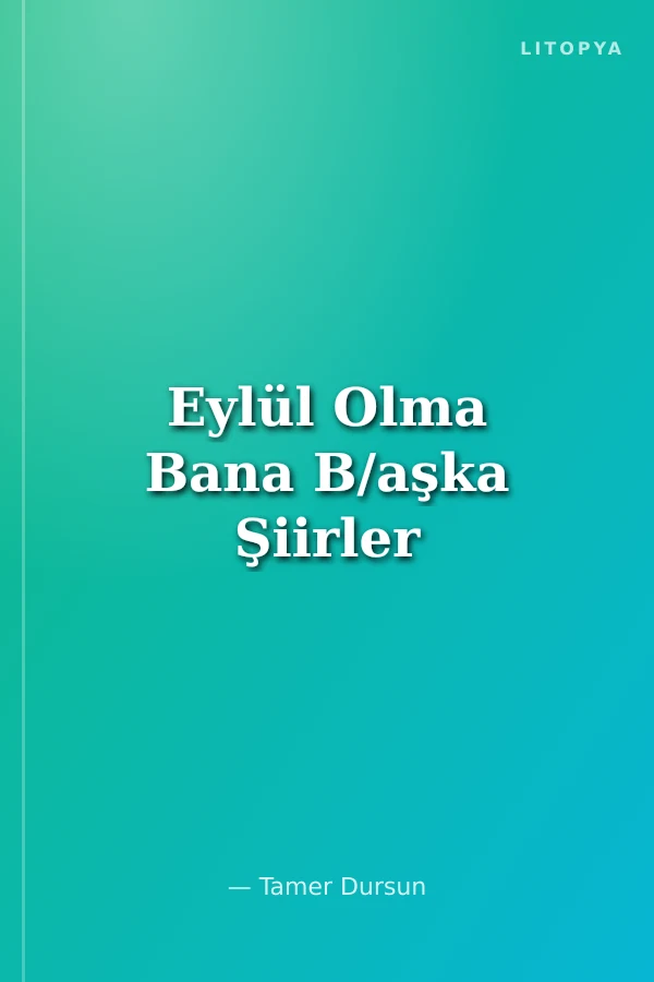 Eylül Olma Bana B/aşka Şiirler