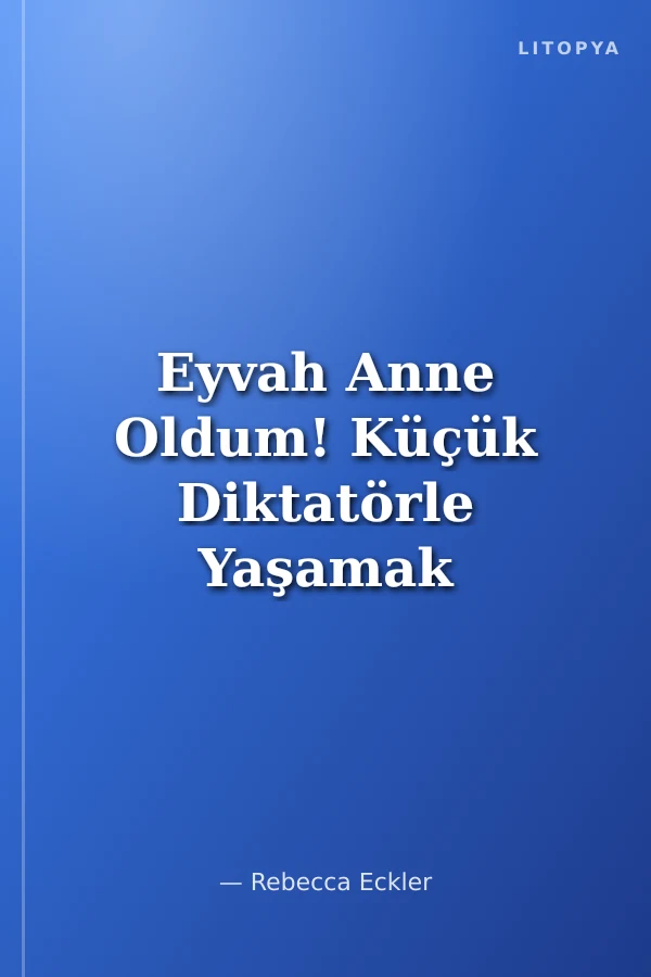 Eyvah Anne Oldum! Küçük Diktatörle Yaşamak