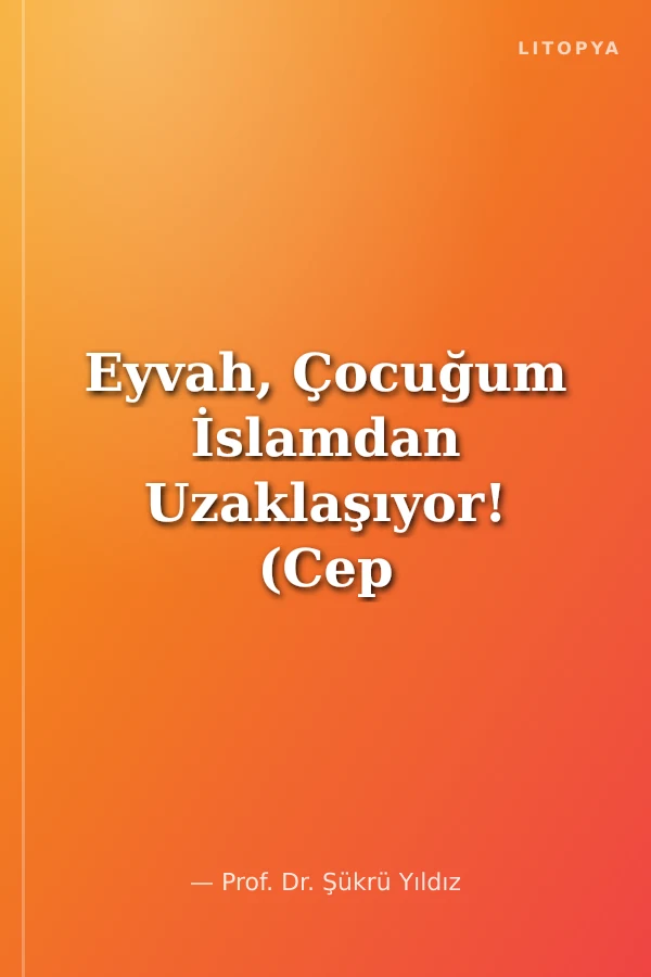 Eyvah, Çocuğum İslamdan Uzaklaşıyor! (Cep Boy)