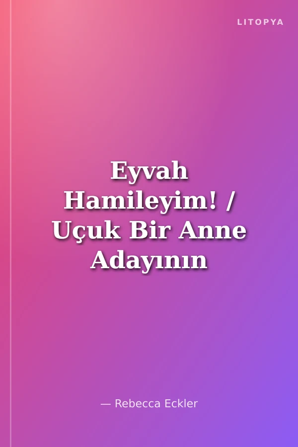 Eyvah Hamileyim! / Uçuk Bir Anne Adayının İtirafları