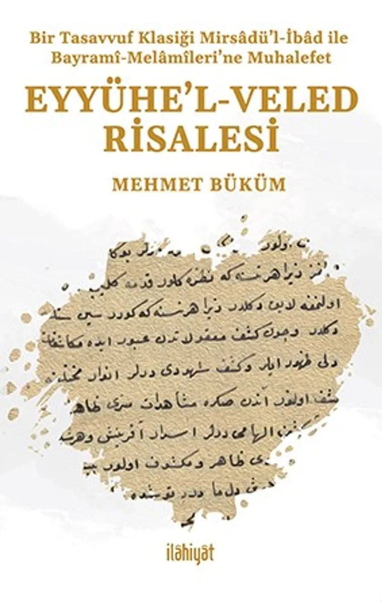 Eyyühe'l-Veled Risalesi Bir Tasavvuf Klasiği Mirsadü'l-İbad ile Bayram&icirc;-Melam&icirc;lerine Muhalefet