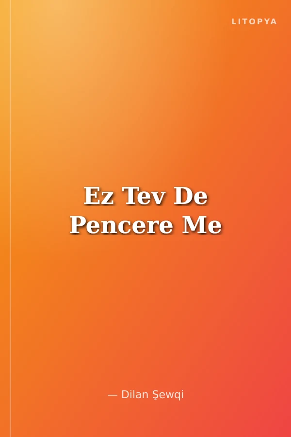Ez Tev De Pencere Me