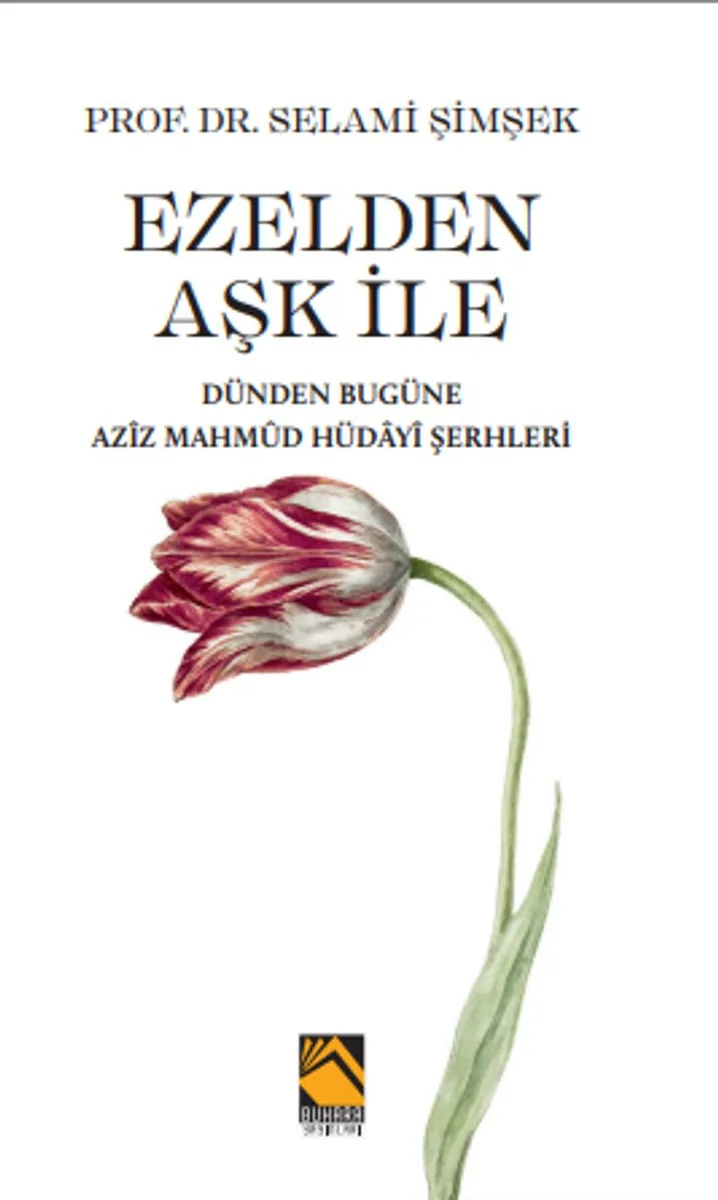 Ezelden Aşk İle Dünden Bugüne Az&icirc;z Mahm&ucirc;d Hüday&icirc; Şerhleri