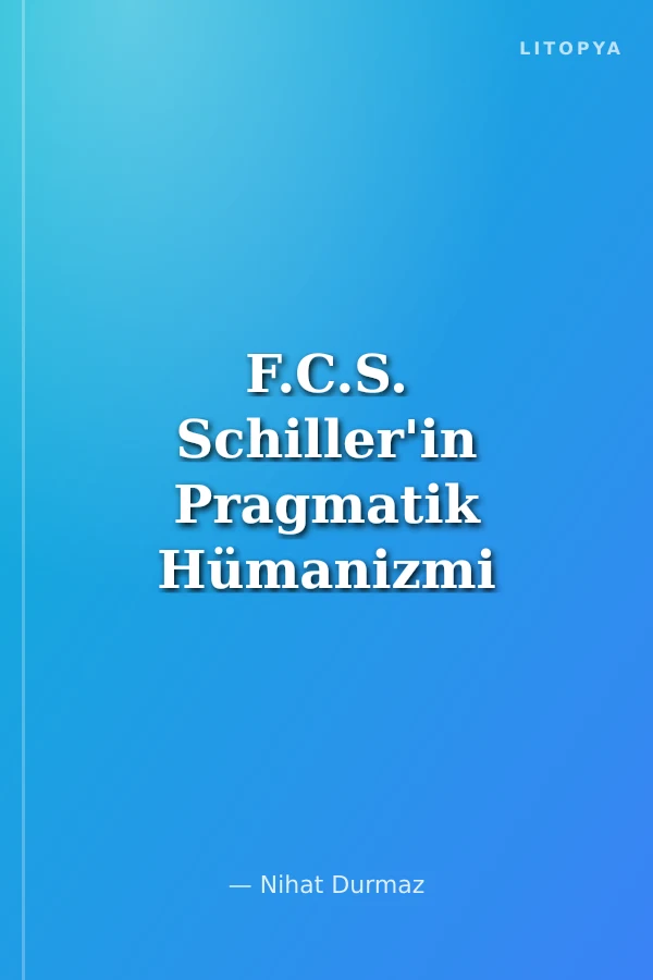 F.C.S. Schiller'in Pragmatik Hümanizmi
