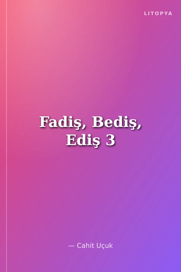 Fadiş, Bediş, Ediş 3