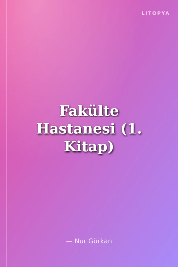 Fakülte Hastanesi (1. Kitap)