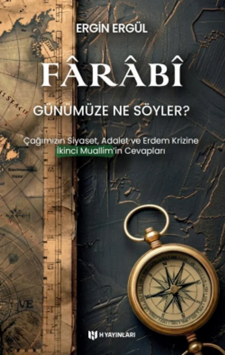 Farabî Günümüze Ne Söyler? Çağımızın Siyaset, Adalet ve Erdem Krizine İkinci Muallimin Cevaplar