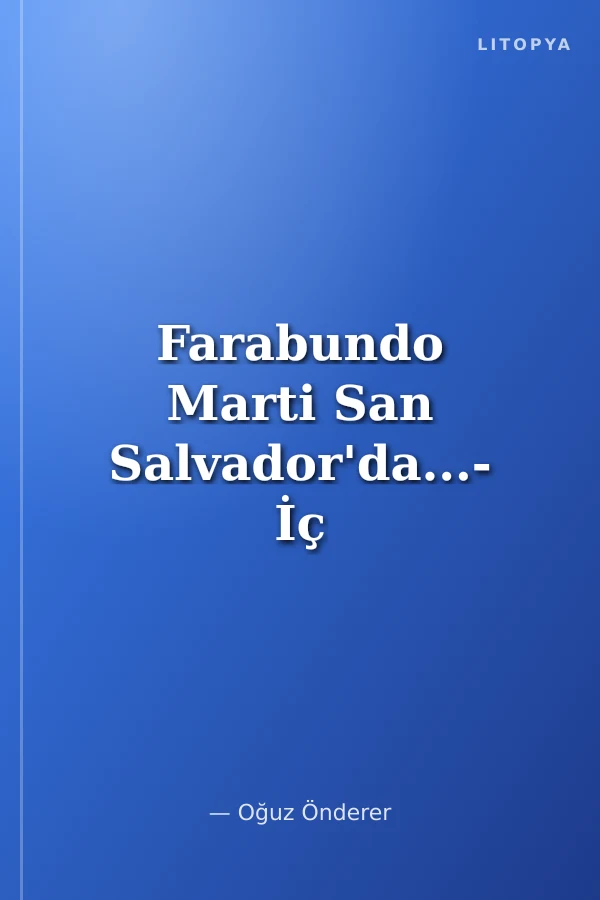 Farabundo Marti San Salvador'da...- İç Savaştan Silahlı Barışa-