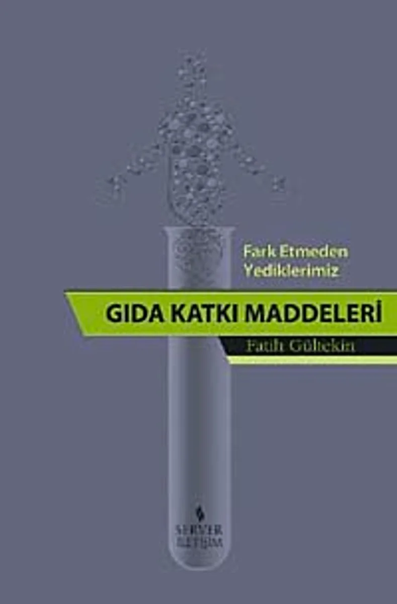 Fark Etmeden Yediklerimiz Gıda Katkı Maddeleri