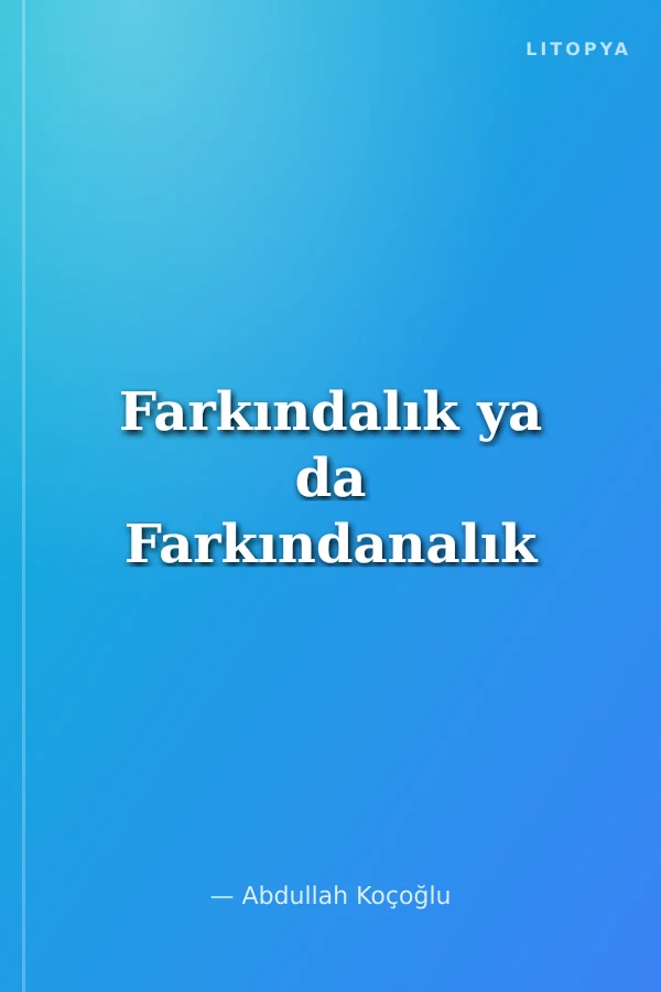 Farkındalık ya da Farkındanalık