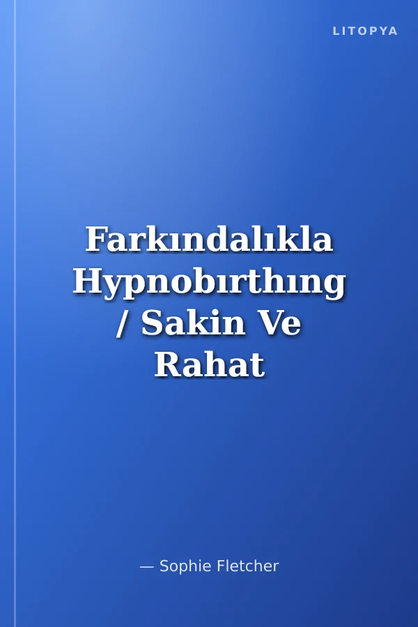 Farkındalıkla Hypnobırthıng / Sakin Ve Rahat Bir Doğum İçin Hipnoz Ve Farkındalık Teknikleri