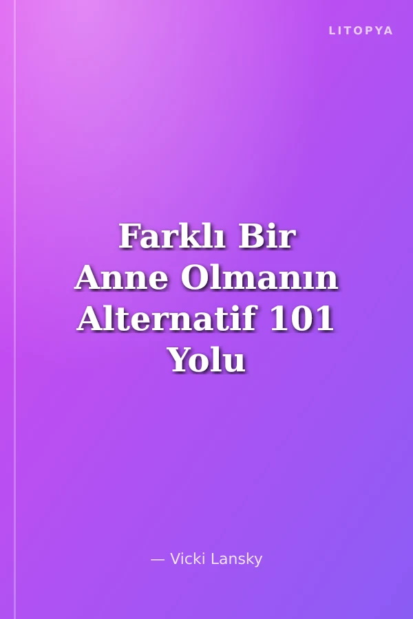 Farklı Bir Anne Olmanın Alternatif 101 Yolu