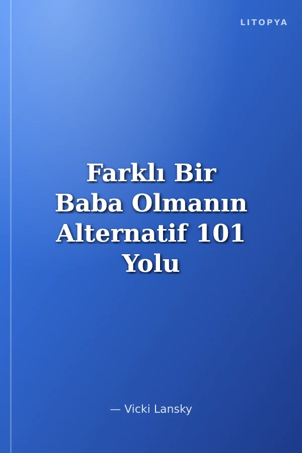 Farklı Bir Baba Olmanın Alternatif 101 Yolu