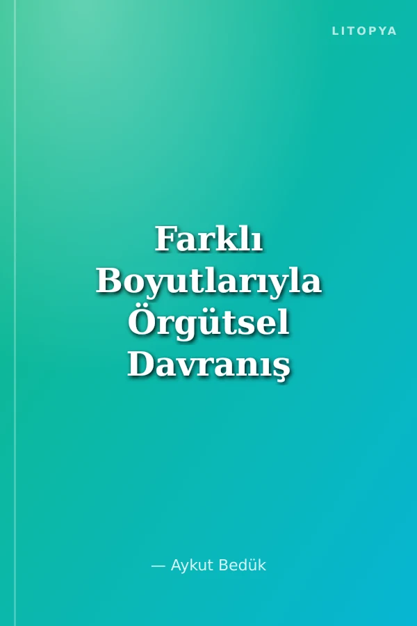 Farklı Boyutlarıyla Örgütsel Davranış