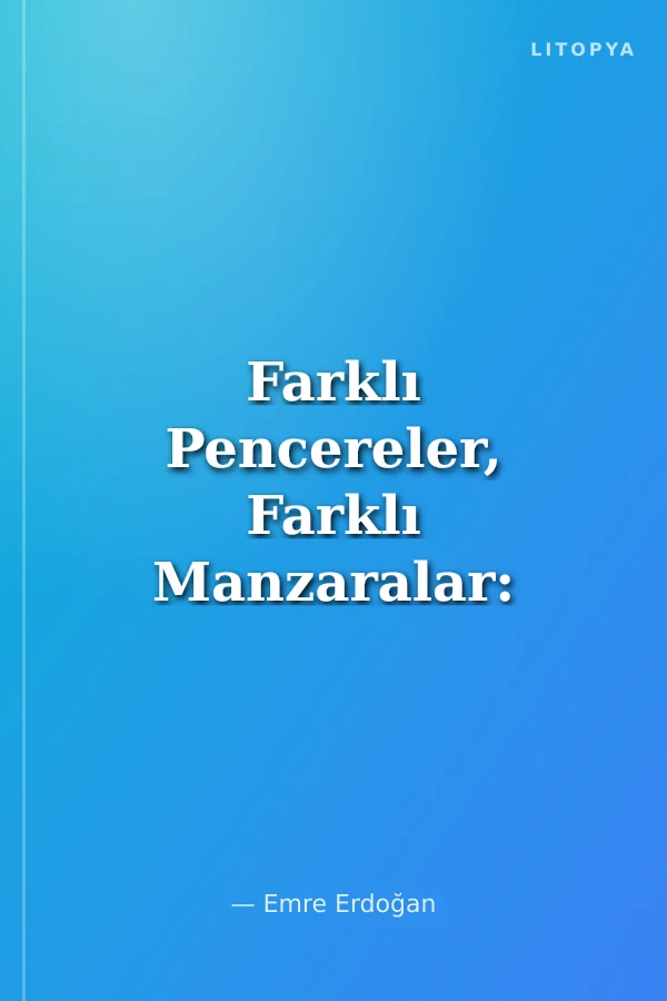 Farklı Pencereler, Farklı Manzaralar: Sosyal Bilimlerde Yöntem Tartışmaları