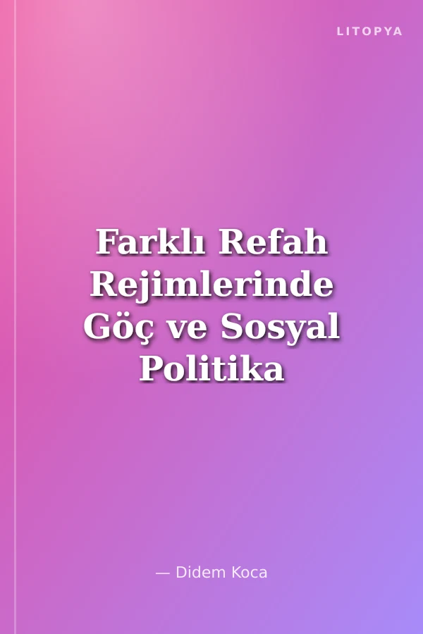 Farklı Refah Rejimlerinde Göç ve Sosyal Politika