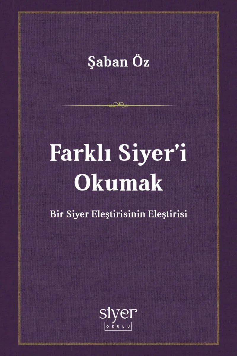 Farklı Siyer'i Okumak Bir Siyer Eleştirisinin Eleştirisi