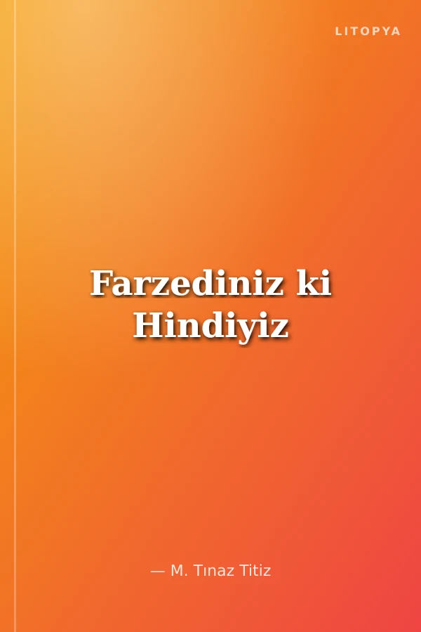 Farzediniz ki Hindiyiz