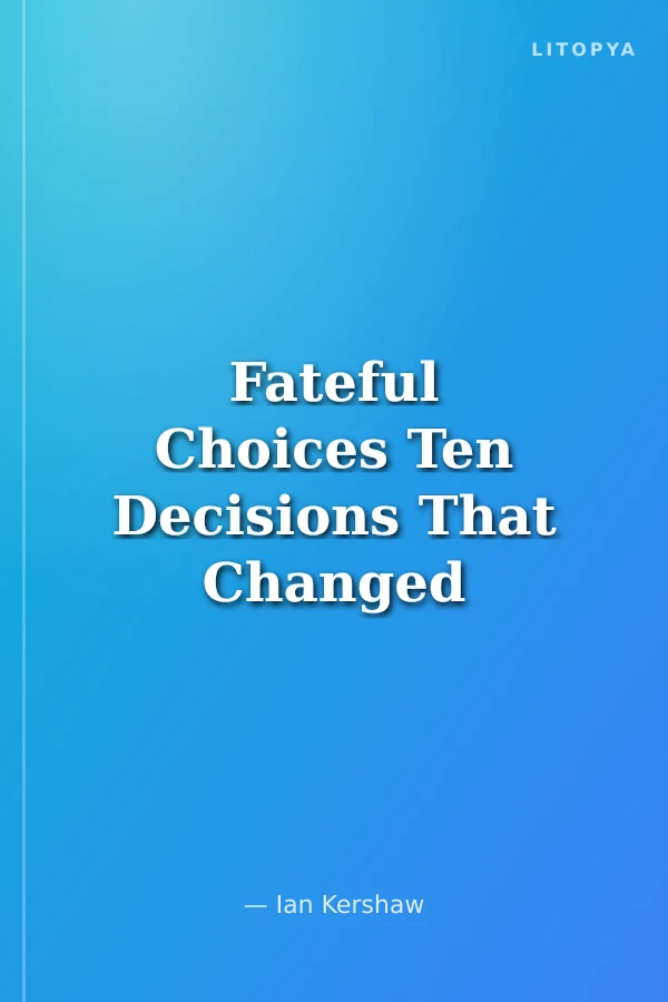 Fateful Choices Ten Decisions That Changed the World 1940-1941