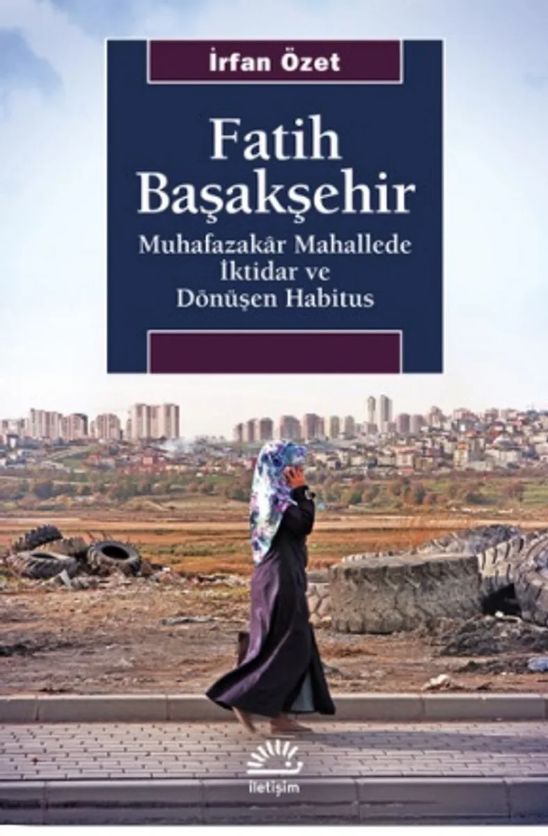 Fatih Başakşehir Muhafazakar Mahallede İktidar ve Dönüşen Habitus