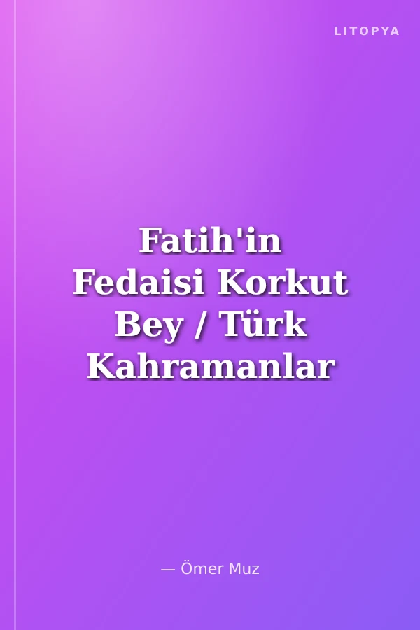 Fatih'in Fedaisi Korkut Bey / Türk Kahramanlar Dizisi-2