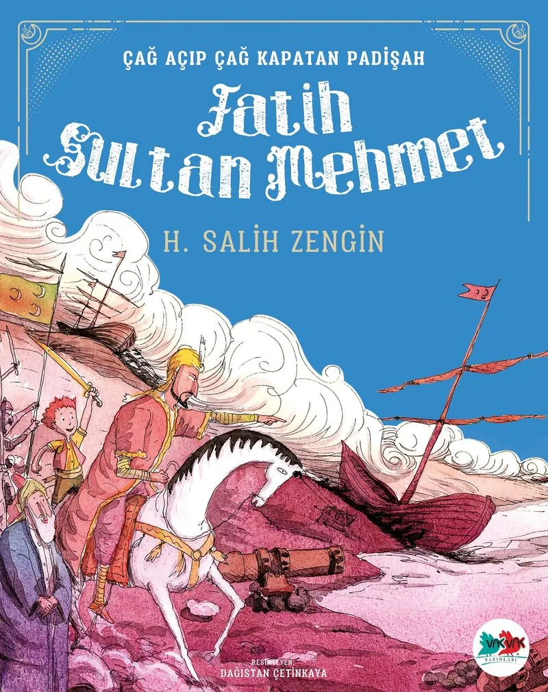 Fatih Sultan Mehmet / Çağ Açıp Çağ Kapatan Padişah