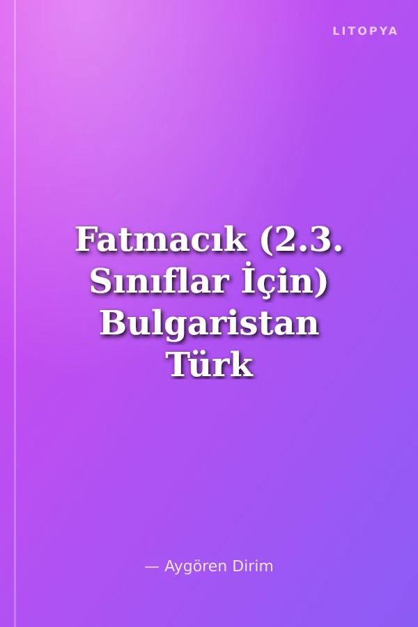 Fatmacık (2.3. Sınıflar İçin) Bulgaristan Türk Masalları