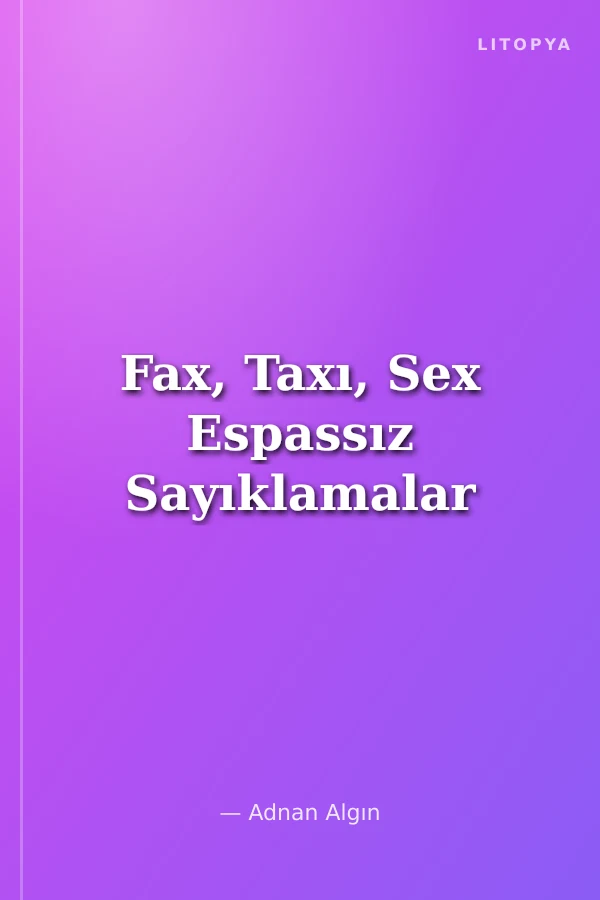 Fax, Taxı, Sex Espassız Sayıklamalar